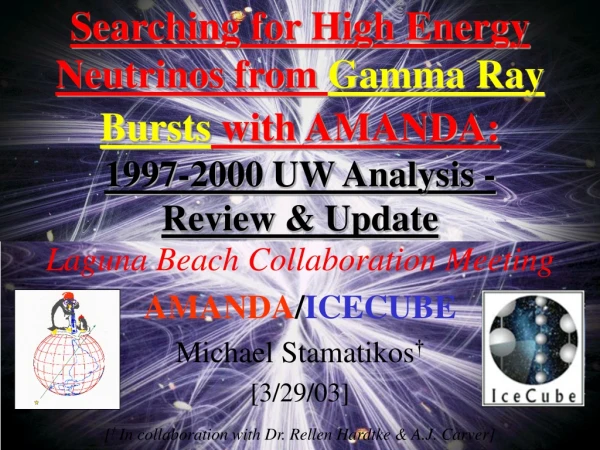 Laguna Beach Collaboration Meeting AMANDA / ICECUBE Michael Stamatikos † [3/29/03]