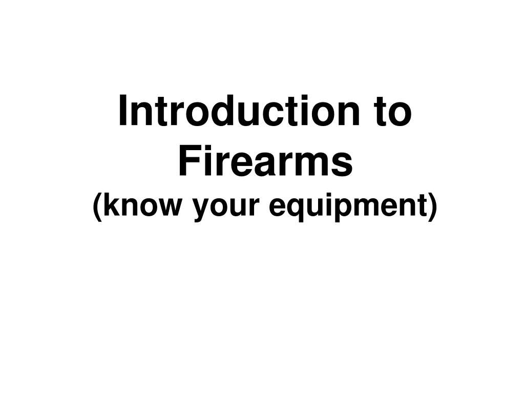 introduction to firearms know your equipment