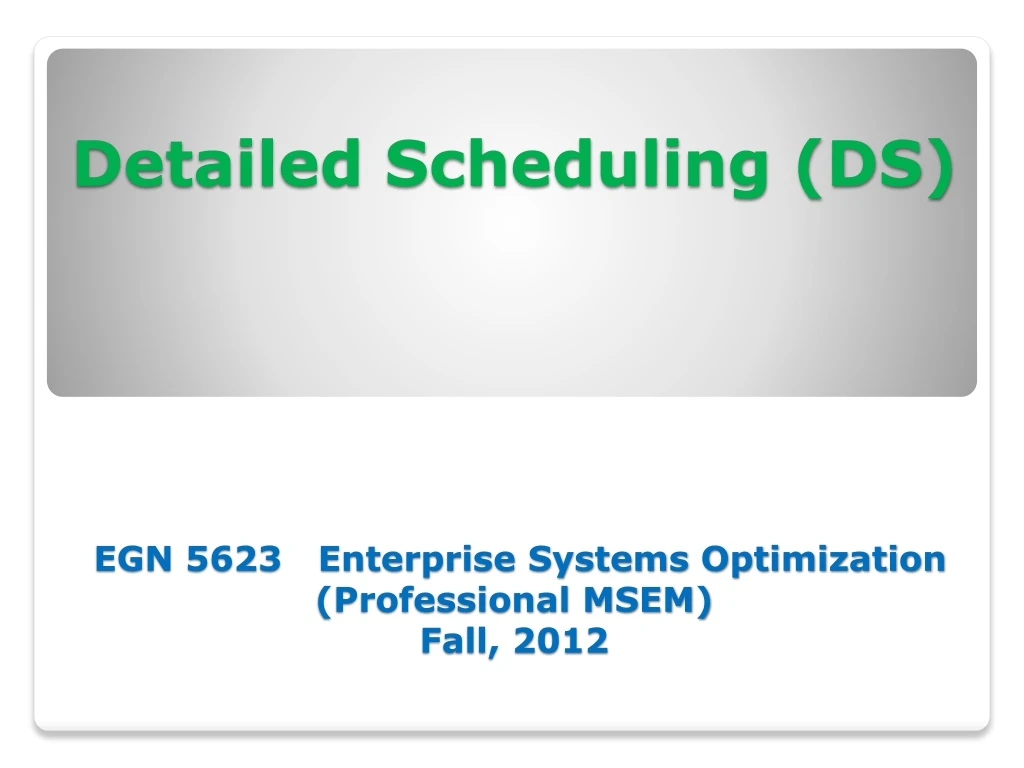 detailed scheduling ds egn 5623 enterprise systems optimization professional msem fall 2012