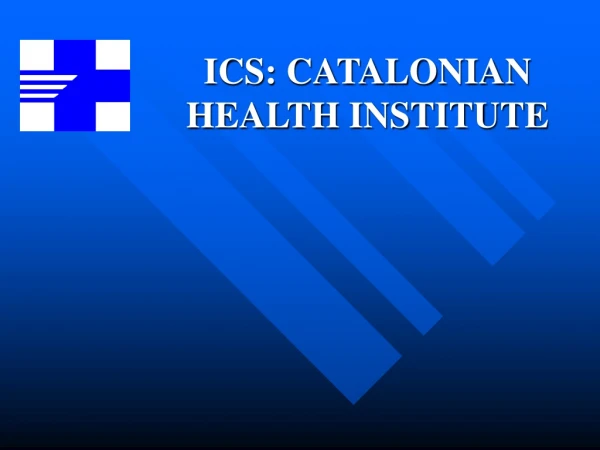ICS: CATALONIAN HEALTH INSTITUTE