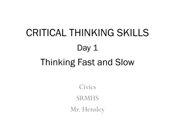 CRITICAL THINKING SKILLS Day 1 Thinking Fast and Slow