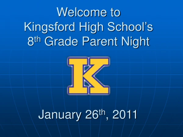 Welcome to Kingsford High School’s 8 th  Grade Parent Night January 26 th , 2011