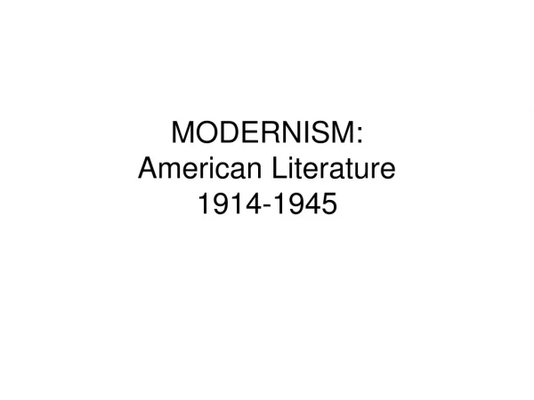 MODERNISM:   American Literature  1914-1945