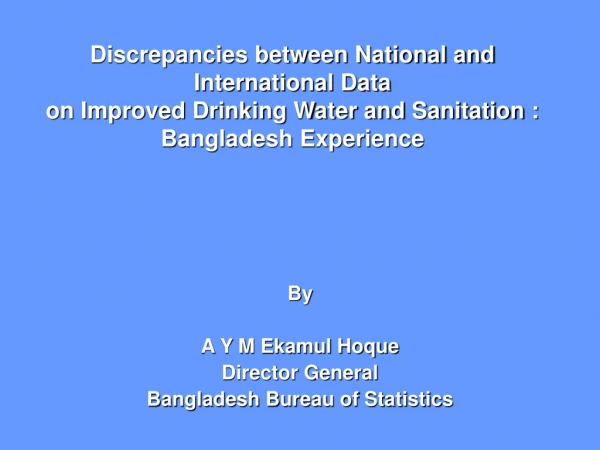 By A Y M Ekamul Hoque Director General Bangladesh Bureau of Statistics