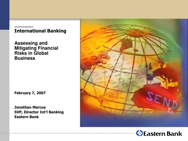 International Banking Assessing and Mitigating Financial Risks in Global Business February 7, 2007