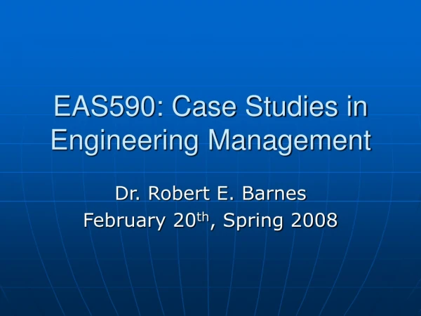 EAS590: Case Studies in Engineering Management