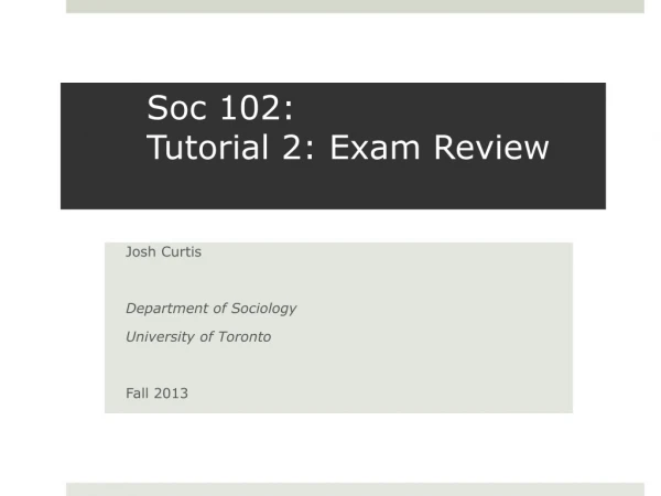 Soc 102:  Tutorial 2: Exam Review