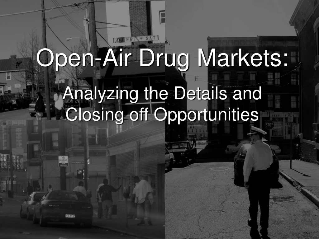 open air drug markets analyzing the details and closing off opportunities