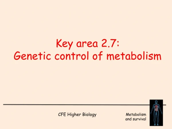 Key area 2.7:  Genetic control of metabolism