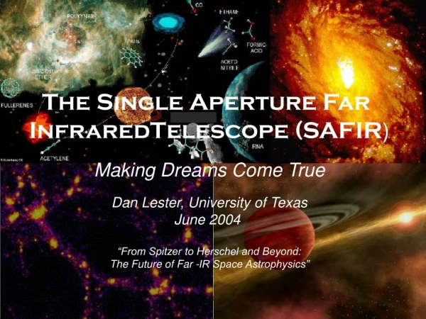 The Single Aperture Far  InfraredTelescope (SAFIR ) Making Dreams Come True