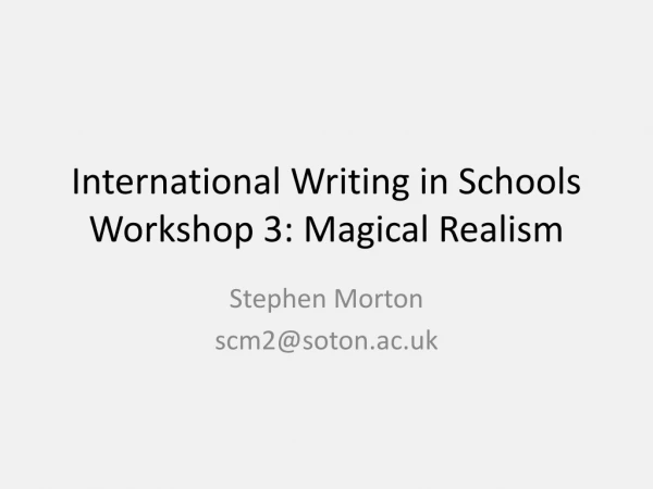 International Writing in Schools Workshop 3: Magical Realism