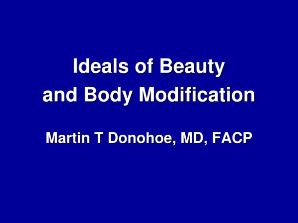 Ideals of Beauty and Body Modification Martin T  Donohoe , MD, FACP