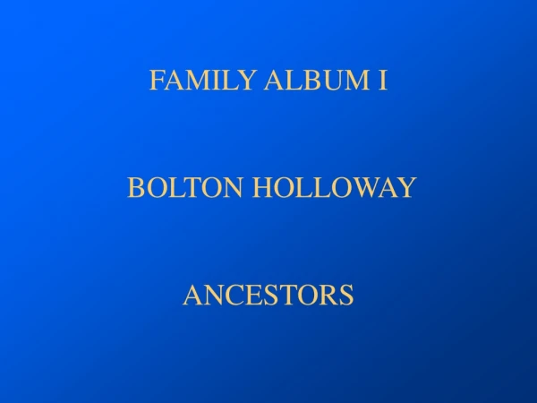 FAMILY ALBUM I  BOLTON HOLLOWAY ANCESTORS