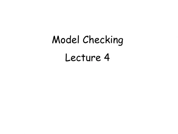 Model Checking Lecture 4