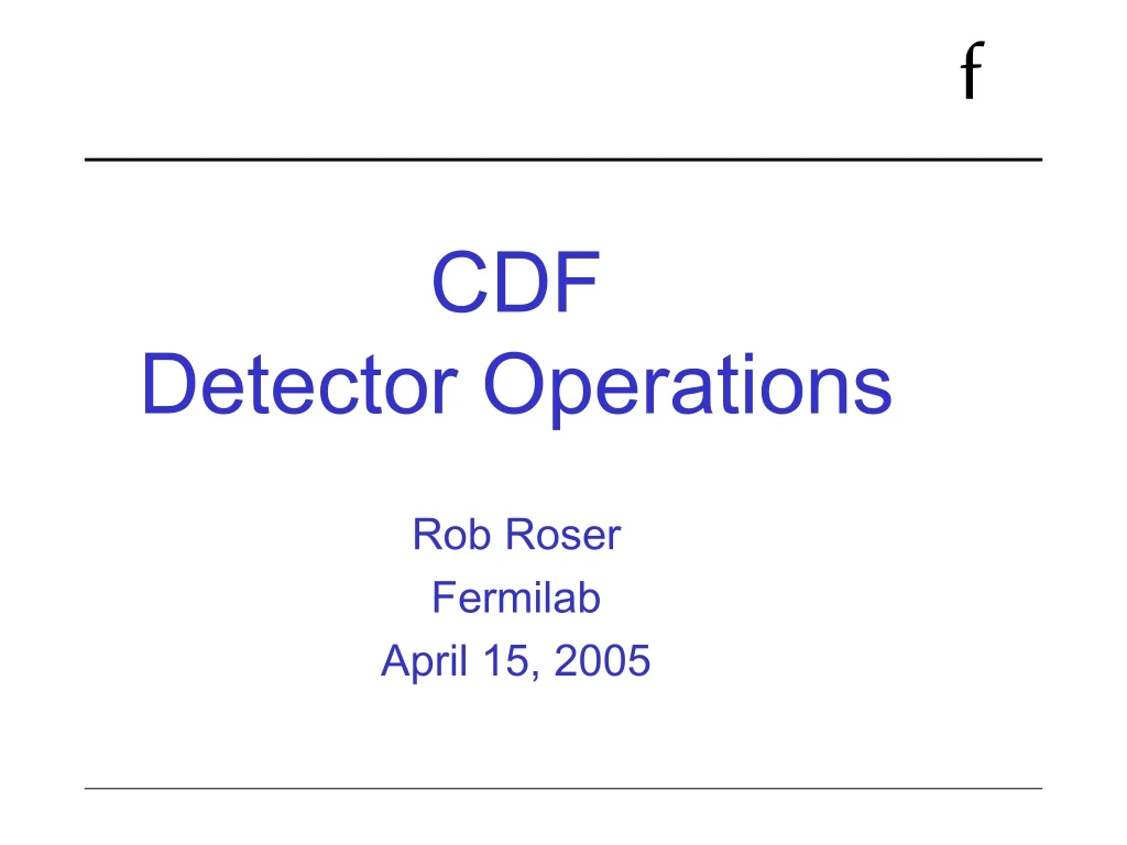 cdf detector operations rob roser fermilab april 15 2005