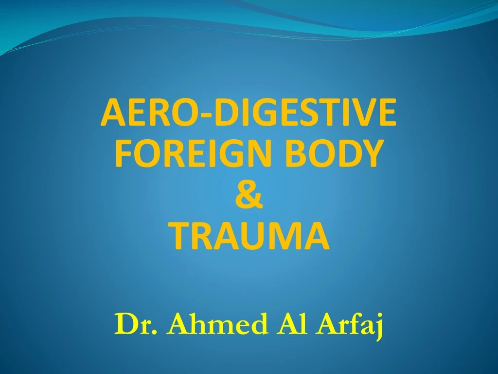 aero digestive foreign body trauma dr ahmed