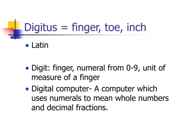 Digitus = finger, toe, inch