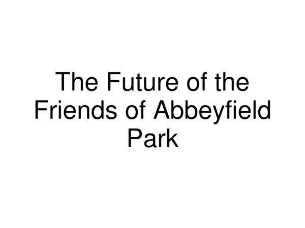 The Future of the Friends of Abbeyfield Park