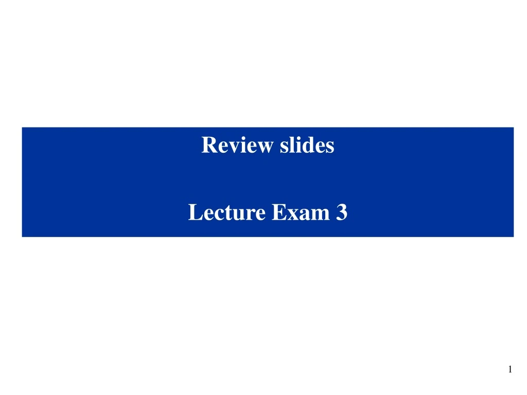 review slides lecture exam 3