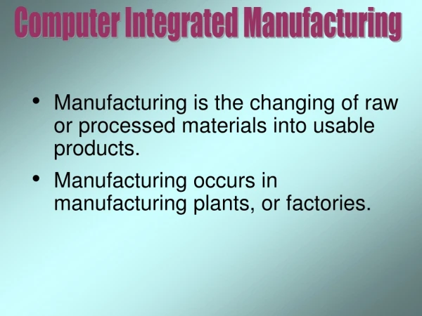 Manufacturing is the changing of raw or processed materials into usable products.