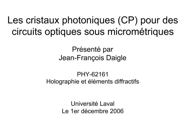 Les cristaux photoniques CP pour des circuits optiques sous microm triques Pr sent par Jean-Fran ois Daigle PHY-6216