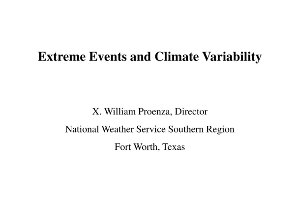 Extreme Events and Climate Variability X. William Proenza, Director