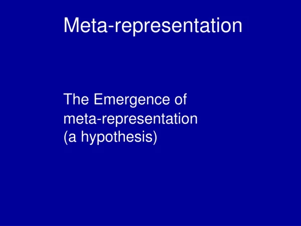 Meta-representation The Emergence of  		meta-representation 	 		(a hypothesis)
