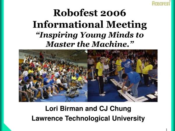 Robofest 2006  Informational Meeting  “Inspiring Young Minds to  Master the Machine.”
