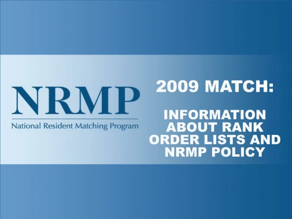 2009 MATCH: INFORMATION ABOUT RANK ORDER LISTS AND NRMP POLICY