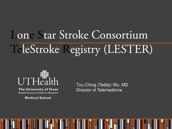 L on e S tar Stroke Consortium  Te leStroke R egistry (LESTER)