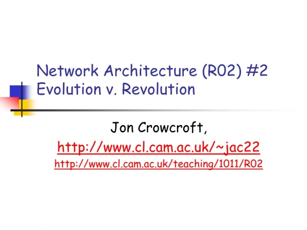 Network Architecture (R02) #2 Evolution v. Revolution