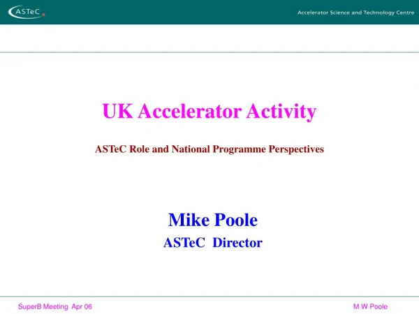 UK Accelerator Activity ASTeC Role and National Programme Perspectives