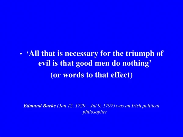 ‘ All that is necessary for the triumph of evil is that good men do nothing’