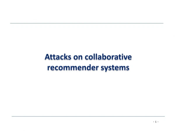 Attacks on collaborative recommender systems