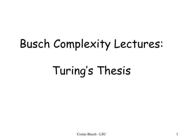 Busch Complexity Lectures: Turing ’ s Thesis