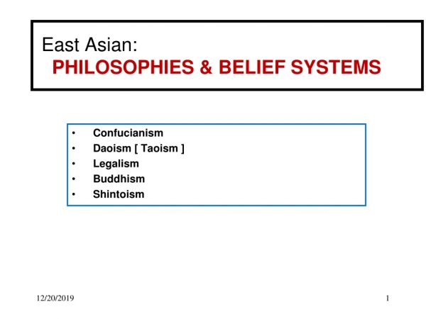 East Asian: PHILOSOPHIES &amp; BELIEF SYSTEMS