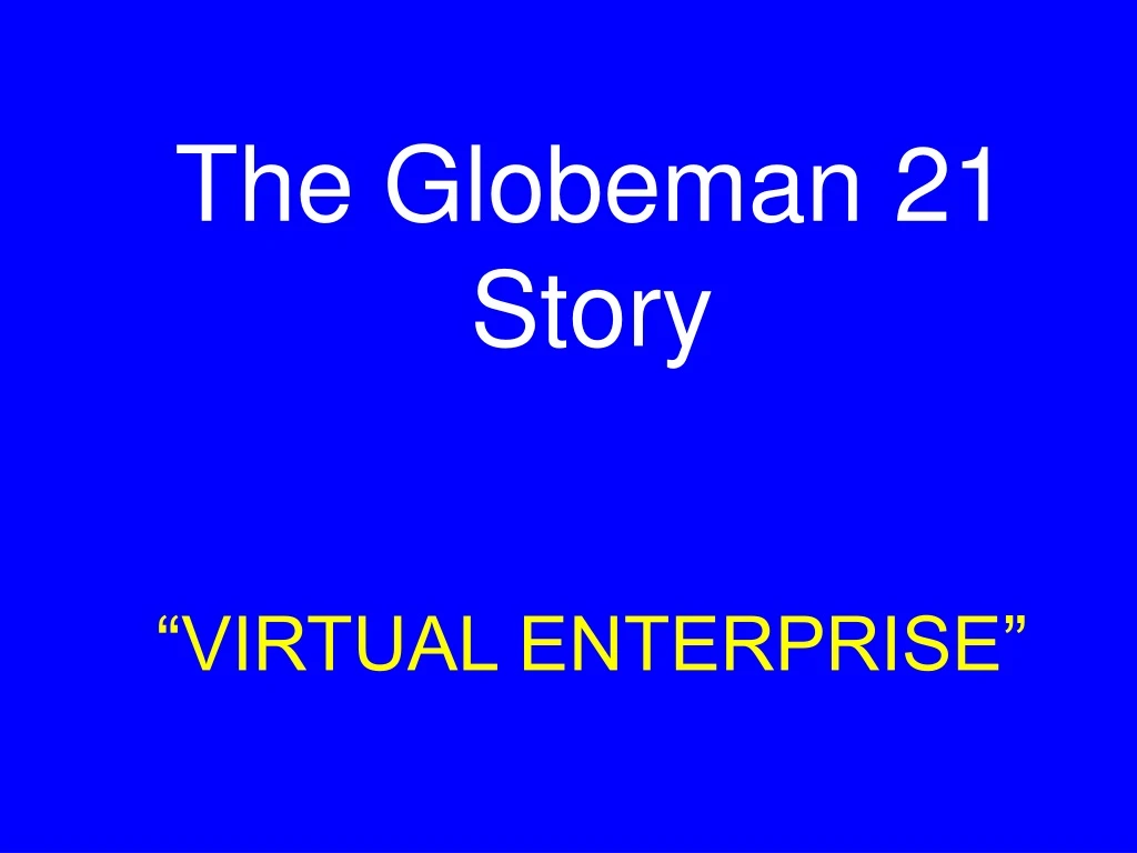 the globeman 21 story virtual enterprise