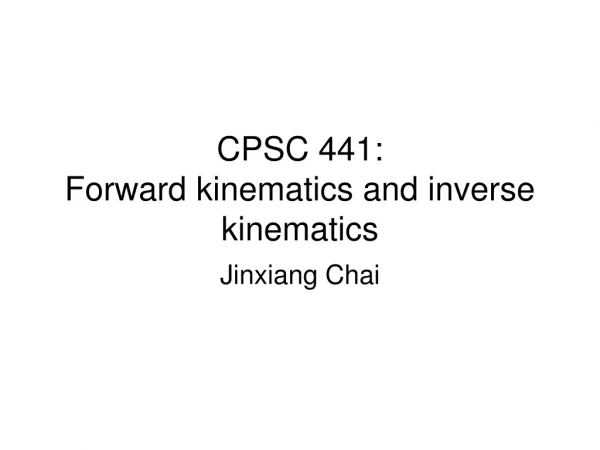 CPSC 441:  Forward kinematics and inverse kinematics