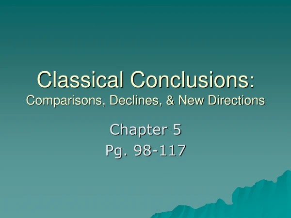 Classical Conclusions : Comparisons, Declines, &amp; New Directions