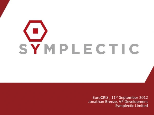 EuroCRIS , 11 th  September 2012      Jonathan Breeze, VP Development Symplectic Limited