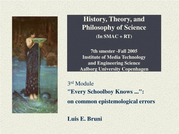 3 rd  Module &quot;Every Schoolboy Knows ...&quot;:  on common epistemological errors Luis E. Bruni