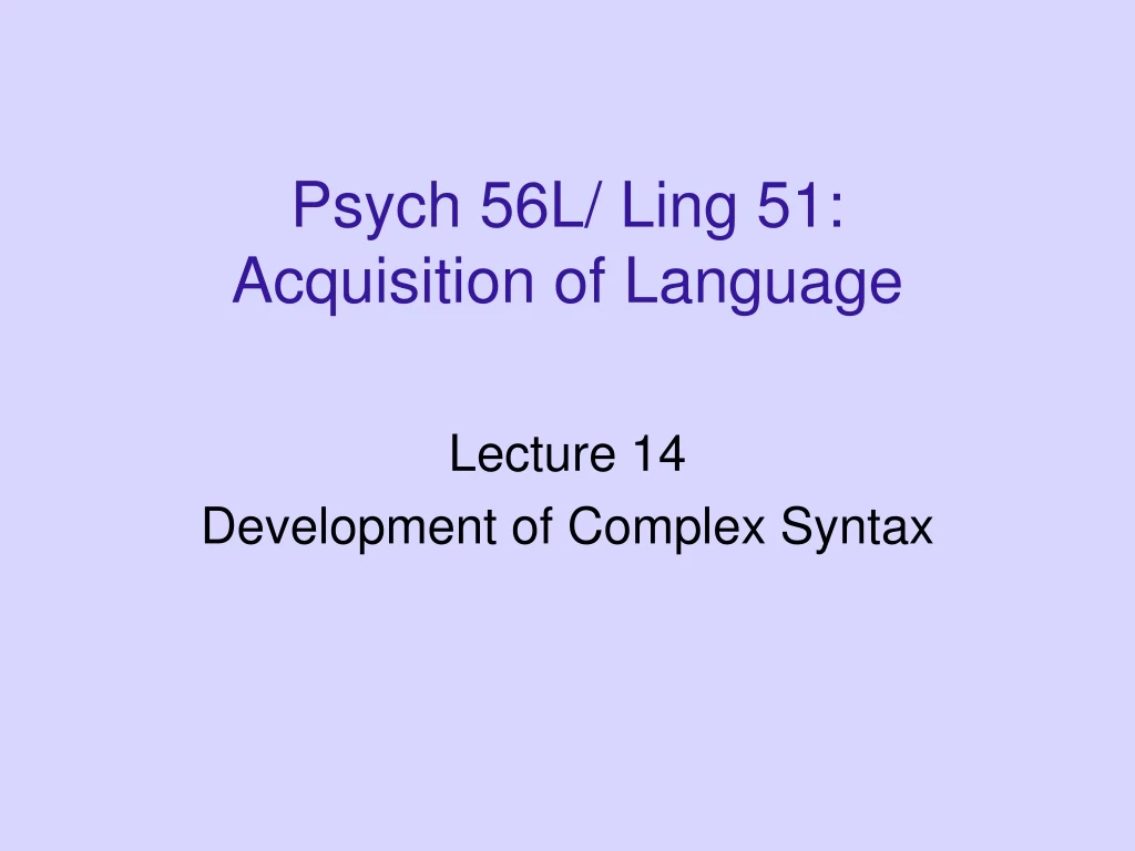 psych 56l ling 51 acquisition of language