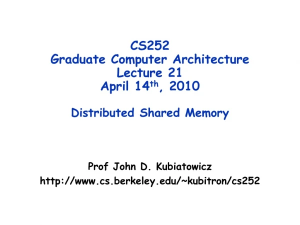CS252 Graduate Computer Architecture Lecture 21 April 14 th , 2010 Distributed Shared Memory