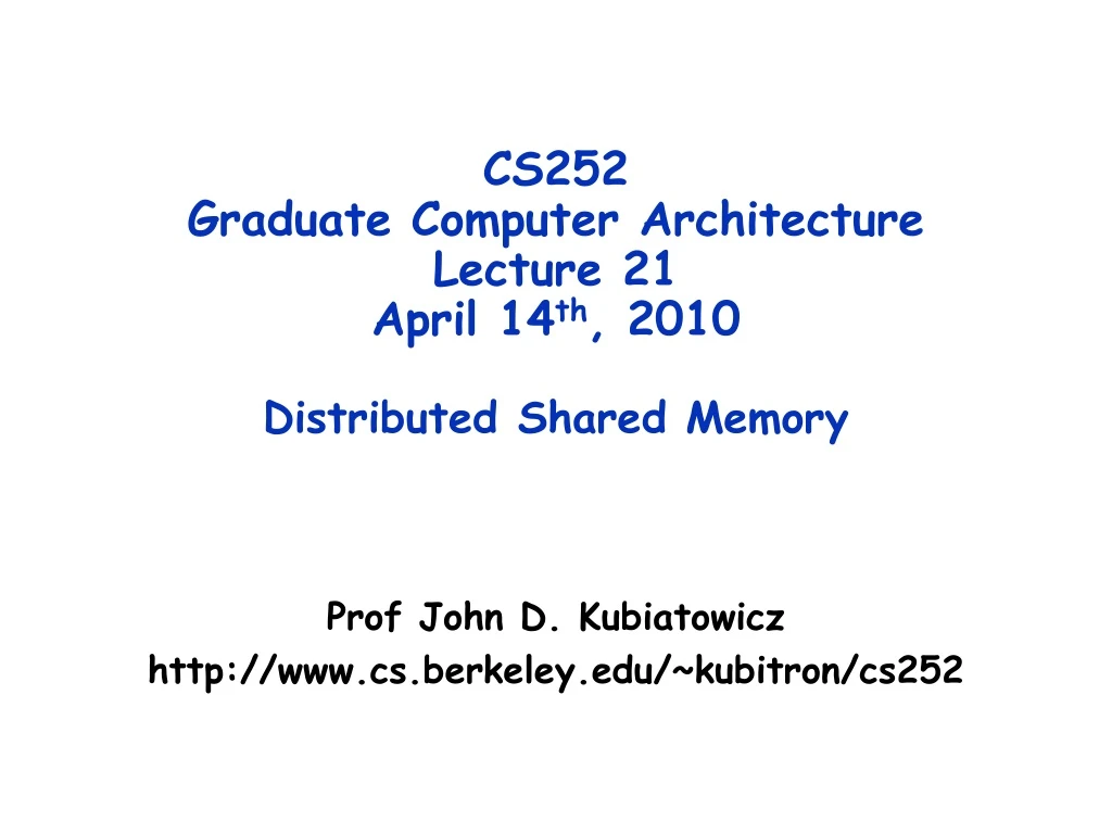 cs252 graduate computer architecture lecture 21 april 14 th 2010 distributed shared memory