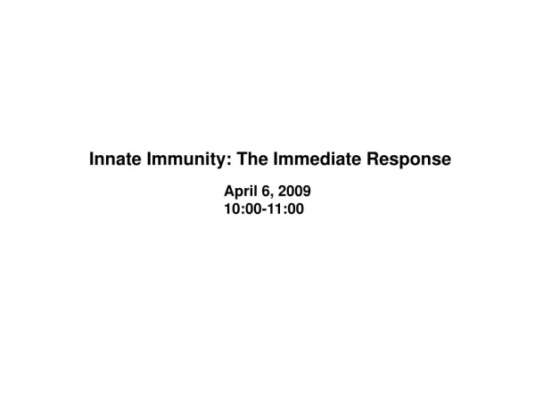 Innate Immunity: The Immediate Response