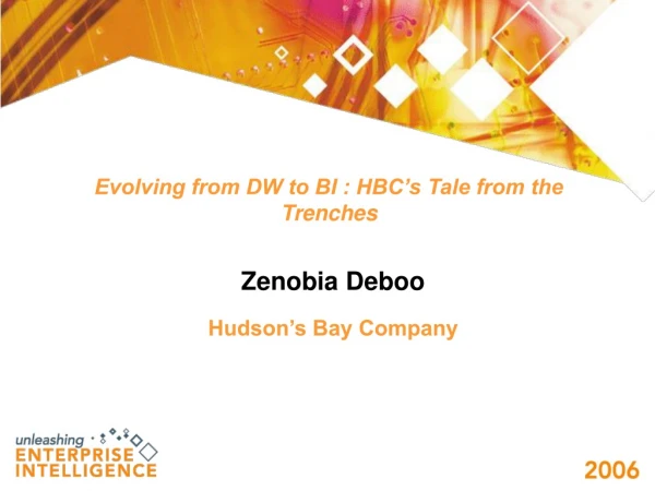 Evolving from DW to BI : HBC’s Tale from the Trenches