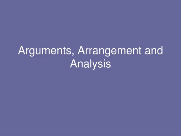 Arguments, Arrangement and Analysis