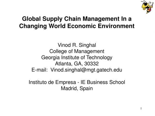 Global Supply Chain Management In a Changing World Economic Environment Vinod R. Singhal