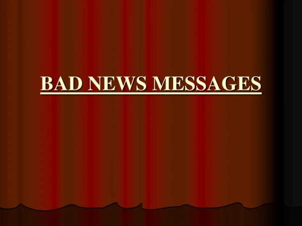 BAD NEWS MESSAGES