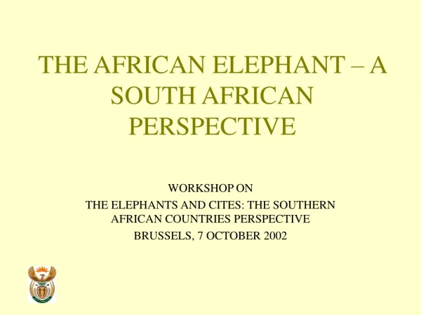 THE AFRICAN ELEPHANT – A SOUTH AFRICAN PERSPECTIVE